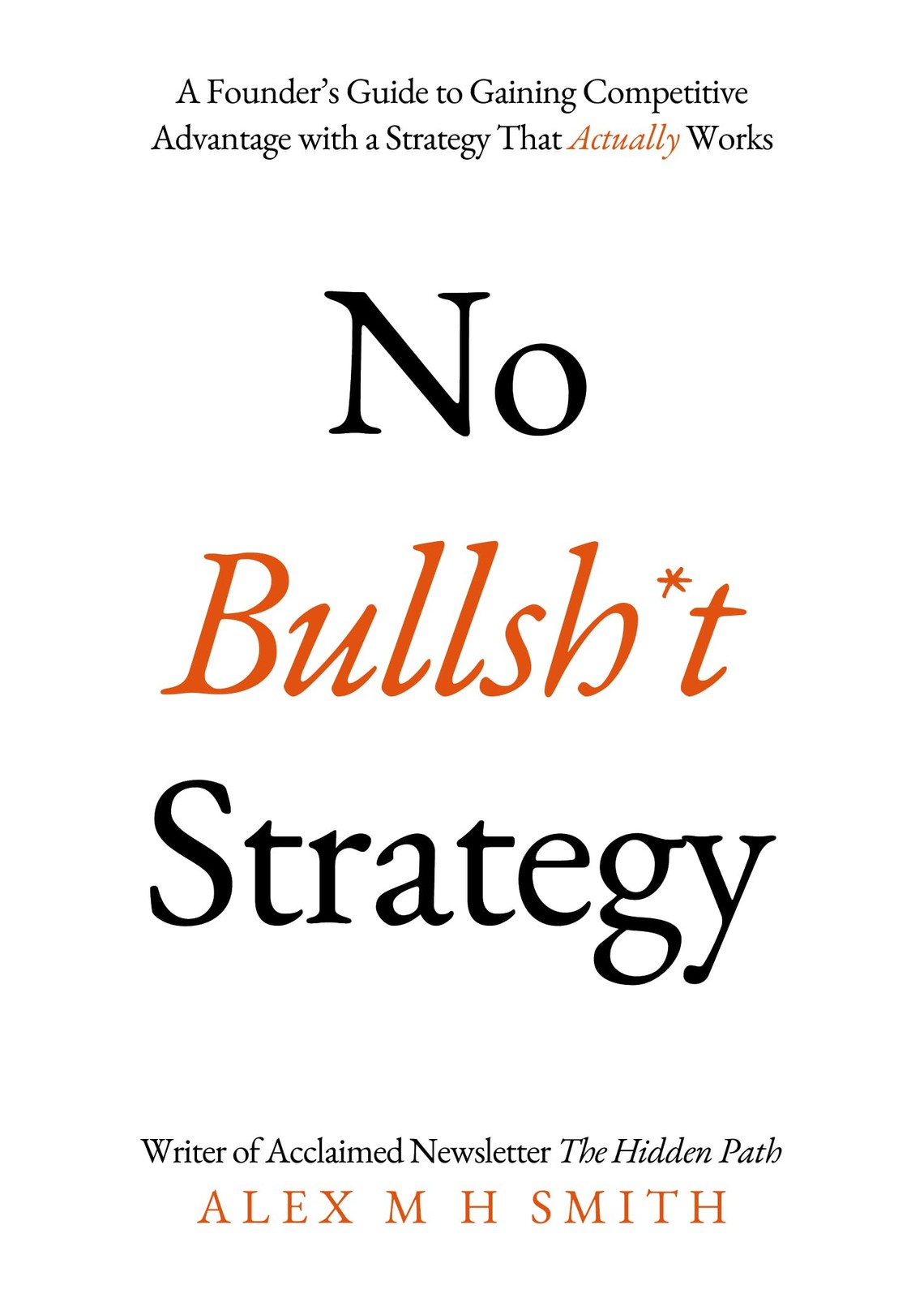 No Bullsh*t Strategy: A Founder’s Guide to Gaining Competitive Advantage…