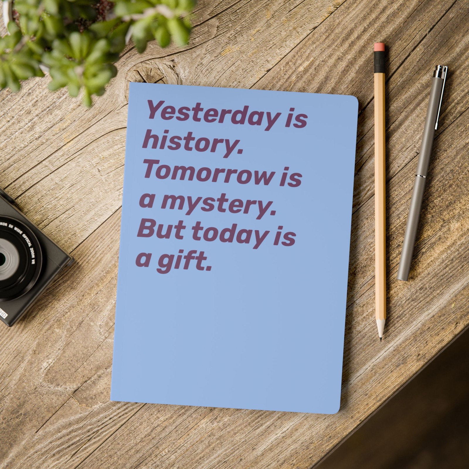Quote Notebook – Yesterday is history. Tomorrow is mystery. But today is a gift.