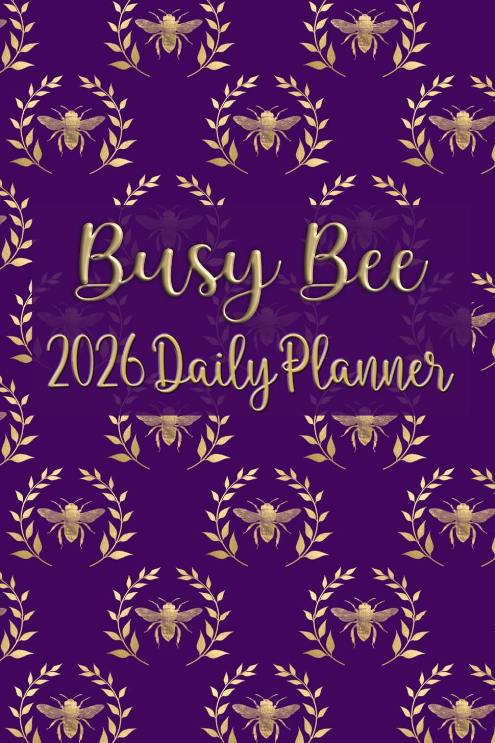 Busy Bee 2026 Daily Planner: 12-Month Daily, Weekly & Monthly Organizer with Bot