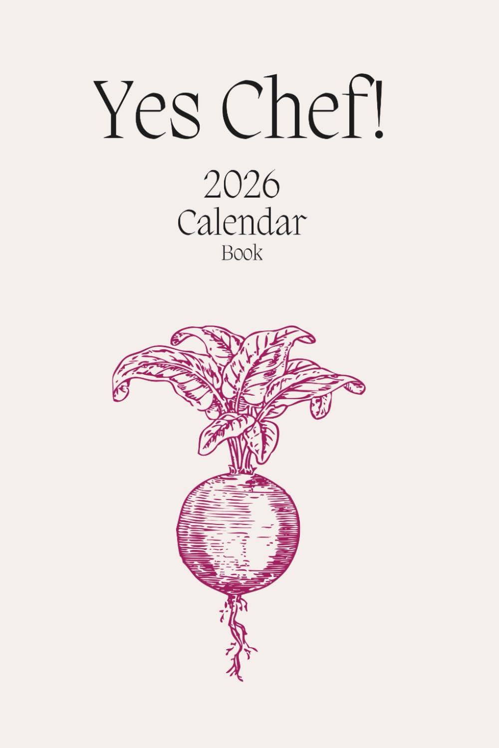 YES CHEF! Calendar Book 2026: Weekly Planner & Recipe Organizer for Chefs and Fo