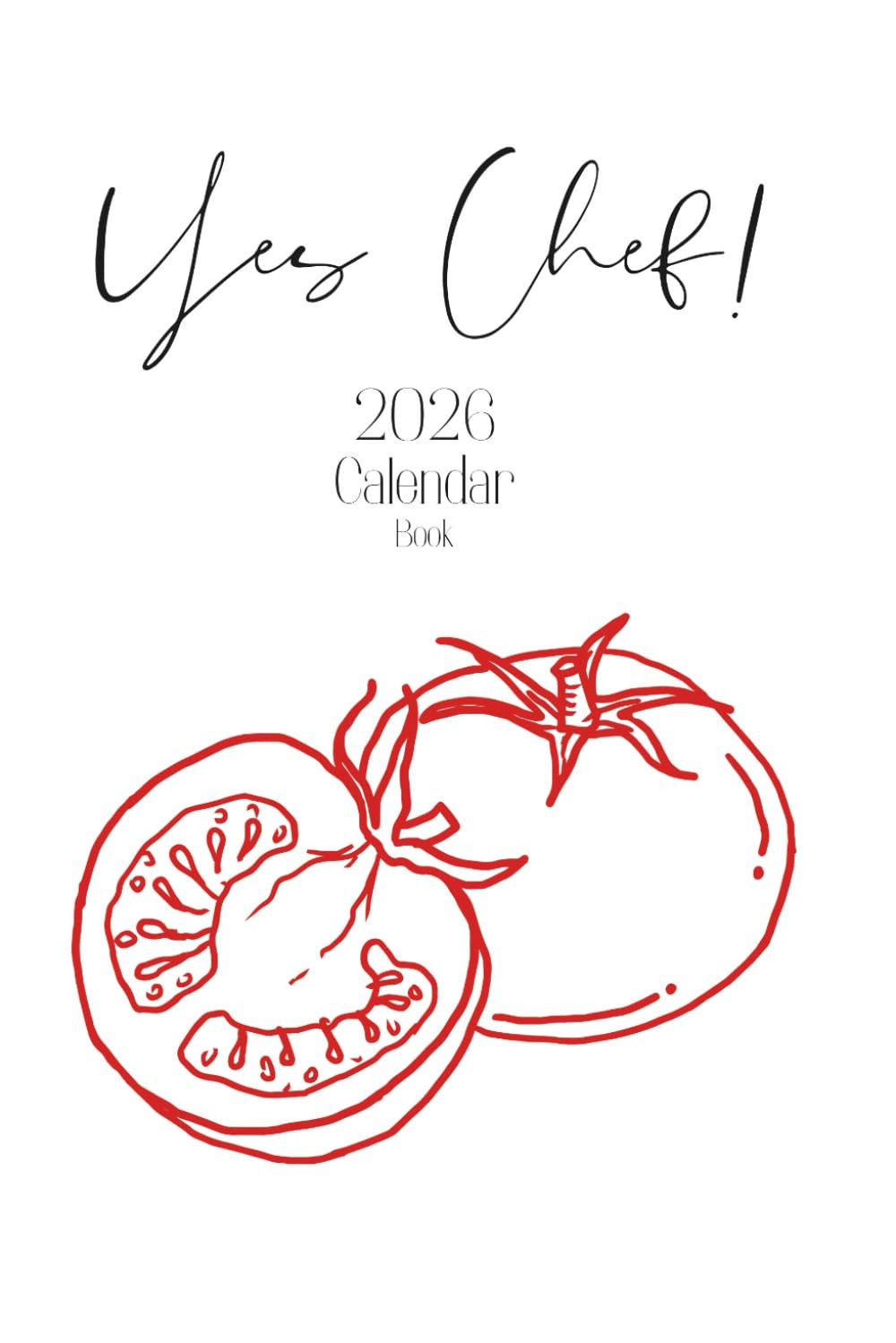 YES CHEF! Calendar Book 2026: Monthly – Weekly Planner & Daily Organizer for Che